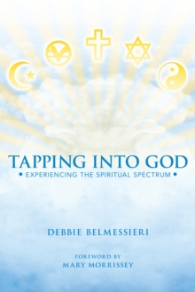 Tapping into God : Experiencing the Spiritual Spectrum