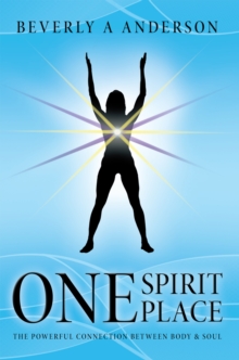 One Spirit Place : The Powerful Connection Between Body & Soul