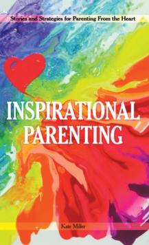 Inspirational Parenting : Stories and Strategies for Parenting from the Heart