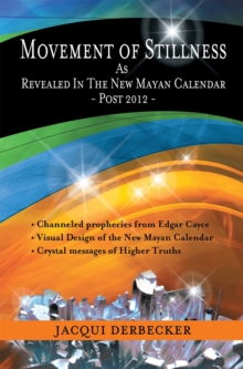 Movement of Stillness : As Revealed in the New Mayan Calendar-Post 2012