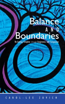 Balance and Boundaries : Be-Coming Complete Through Forgiveness and Compassion