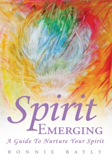 Spirit Emerging : A Guide to Nurture Your Spirit