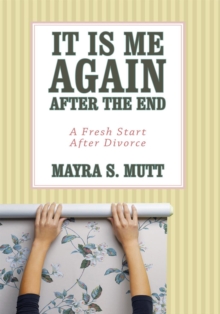 It Is Me ... Again ... After the End : A Fresh Start After Divorce