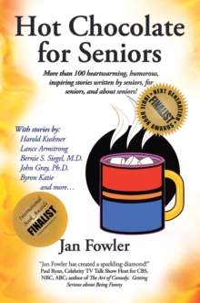 Hot Chocolate for Seniors : More Than 100 Heartwarming, Humorous, Inspiring Stories Written by Seniors, for Seniors, and About Seniors!