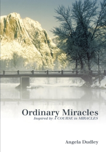 Ordinary Miracles : Inspired by a Course in Miracles