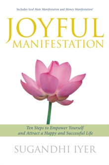 Joyful Manifestation : Ten Steps to Empower Yourself and Attract a Happy and Successful Life