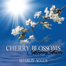 Cherry Blossoms & Stepping Stones : Poetry from My Soul