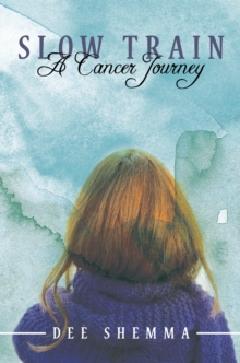 Slow Train : A Cancer Journey