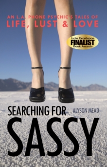 Searching for Sassy : An L.A. Phone Psychic's Tales of Life, Lust & Love