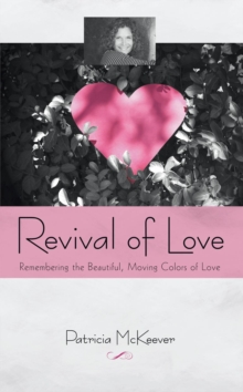 Revival of Love : Remembering the Beautiful, Moving Colors of Love