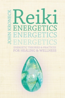 Reiki Energetics : Energetic Theories & Practices for Healing & Wellness