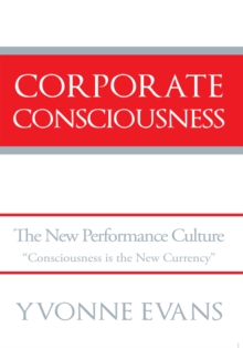 Corporate Consciousness : The New Performance Culture "Consciousness Is the New Currency"