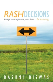 Rash Decisions : Make Peace with Your Past. Accept Where You Are, and Then ...Be Amazing.