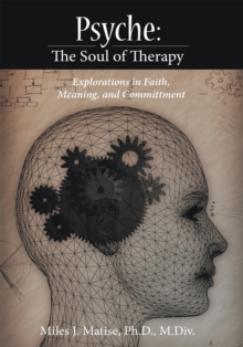 Psyche: the Soul of Therapy : Explorations in Faith, Meaning, and Committment