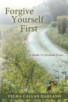 Forgive Yourself First : A Guide to Personal Peace