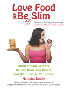 Love Food and Be Slim : Motivational Secrets for the Body You Desire and the Success You Crave