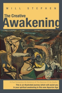 The Creative Awakening : This Is an Illustrated Journey Which Will Assist You in Your Spiritual Awakening in This New Aquarian Age.