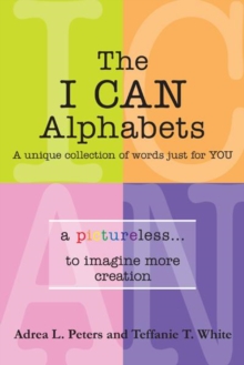 The I Can Alphabets : A Unique Collection of Words Just for Y O U