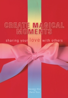 Create Magical Moments : Sharing Your Love with Others