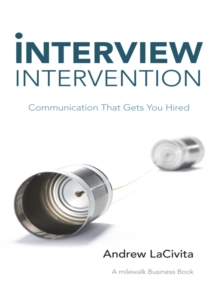 Interview Intervention : Communication That Gets You Hired: a Milewalk Business Book