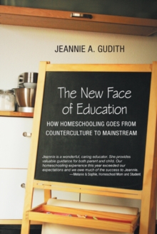 The New Face of Education : How Homeschooling Goes from Counterculture to Mainstream