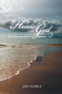 Home with God : The Restoration of Your Spiritual Self