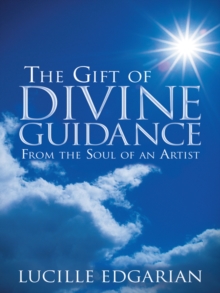 The Gift of Divine Guidance : From the Soul of an Artist