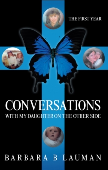 Conversations with My Daughter on the Other Side : The First Year