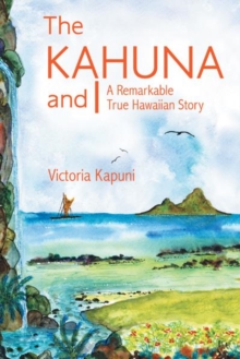 The Kahuna and I : A Remarkable True Hawaiian Story