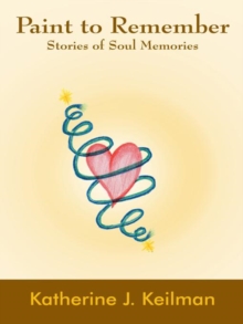 Paint to Remember : Stories of Soul Memories