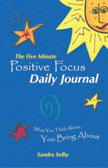 The Five Minute Positive Focus Daily Journal : What You Think About...You Bring About