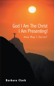 God I Am the Christ I Am Presenting! : How May I Serve?