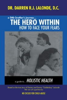 A Little Brother's Journey... the Hero Within : How to Face Your Fears