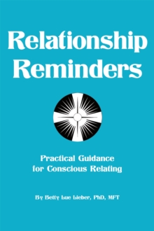 Relationship Reminders : Practical Guidance for Conscious Relating