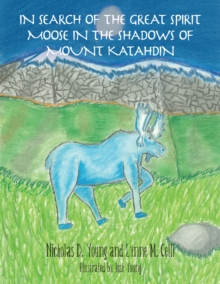 In Search of the Great Spirit Moose in the Shadows of Mount Katahdin