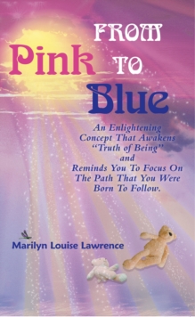 From Pink to Blue : An Enlightening Concept That Awakens "Truth of Being" and Reminds You to Focus on the Path That You Were Born to Follow.