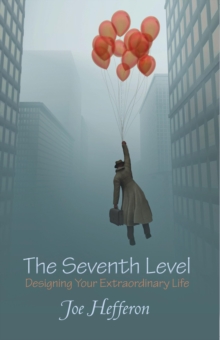 The Seventh Level : Designing Your Extraordinary Life