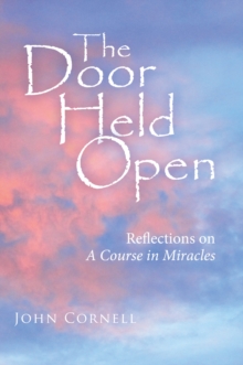 The Door Held Open : Reflections on a Course in Miracles