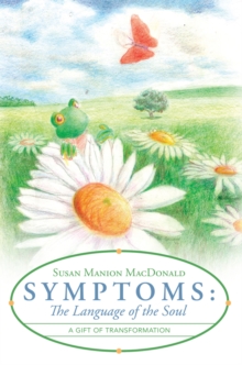 Symptoms: the Language of the Soul : A Gift of Transformation