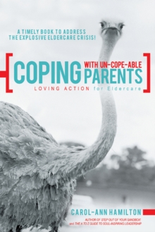 Coping with Un-Cope-Able Parents : Loving Action for Eldercare