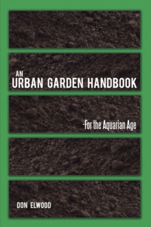 An Urban Garden Handbook : -For the Aquarian Age