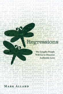 Regressions : The Lengths People Will Go to Discover Authentic Love