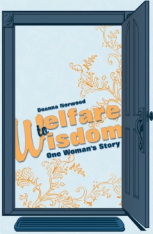 Welfare to Wisdom : One Woman's Story