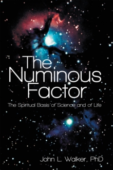 The Numinous Factor : The Spiritual Basis of Science and of Life