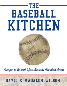 The Baseball Kitchen : Recipes to Go with Your Favorite Baseball Team