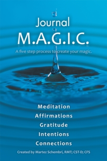 Journal M.A.G.I.C. : A Five Step Process to Create Your Magic.