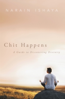 Chit Happens : A Guide to Discovering Divinity