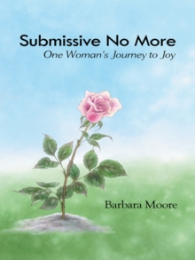 Submissive No More : One Woman's Journey to Joy