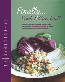 Finally... Food I Can Eat! : A Dietary Guide and Cookbook Featuring Tasty Non-Vegetarian and Vegetarian Recipes for People with Food Allergies and Food Intolerances.