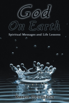 God on Earth : Spiritual Messages and Life Lessons